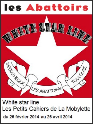 Mdiathque  Les Abattoirs, Toulouse - Exposition : White star line, Les Petits Cahiers de La Mobylette