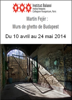 Institut Hongrois - Exposition : Martin Fejr, Murs de ghetto de Budapest