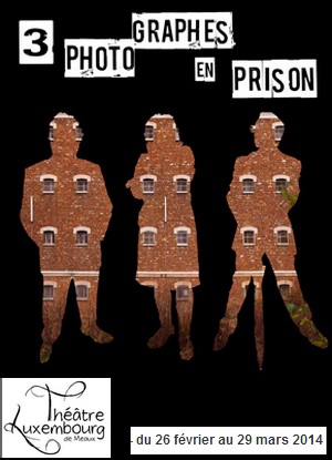 Thtre Luxembourg, Meaux - Exposition : Trois photographes en prison, Sylvie Caisley, Alain Dutot, Daniel Cadet