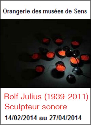 Orangerie des Muses de Sens - Exposition : Rolf Julius (1939-2011) - Sculpteur sonore