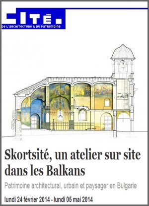 Cit de l'architecture et du patrimoine - Exposition : Skortsit, un atelier sur site dans les Balkans, Patrimoine architectural, urbain et paysager en Bulgarie