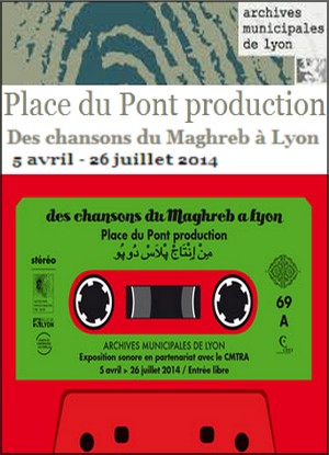 Archives municipales de Lyon - Exposition : Place du Pont production, Des chansons du Maghreb  Lyon