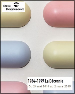Centre Pompidou, Metz - Exposition : 1984-1999 La Dcennie