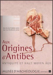 Muse Archologique, Antibes - Exposition Aux origines d'Antibes. Antiquit et Moyen-ge