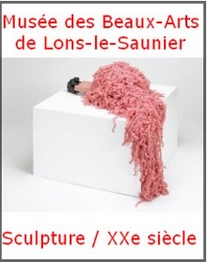 Muse des Beaux-arts de Lons-Le Saunier - Exposition Sculpture / XXe sicle