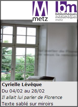Galerie de Verlaine, Bibliothque Multimdia Metz - Exposition : Cyrielle Lvque, Il allait lui parler de Florence