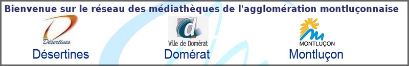 Lien vers le site du rseau des Mdiathques de l'agglomration Montluonnaise : Dsertines, Domrat, Montluon