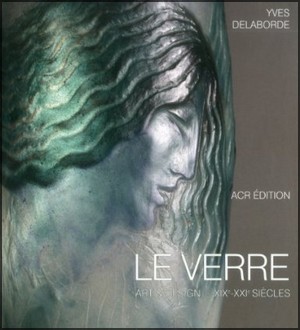 Le Verre: Art & Design - XIXe - XXIe siecles