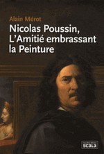 Mrot, Alain - Nicolas Poussin, l'Amiti embrassant la peinture