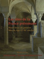 Escher, Katalin - Les sites de la France prromane - Hauts lieux du premier Moyen-Age (Ve-XIe sicles)