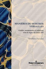 Manires de montrer Versailles - Guides, promenades et relations sous le rgne de Louis XIV