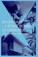 Eileen Gray, L'Etoile de mer, Le Corbusier - Trois aventures en Mditerrane
