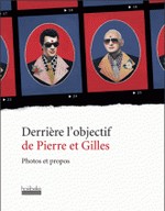 Pierre et Gilles - Derrire l'objectif de Pierre et Gilles - Photos et propos