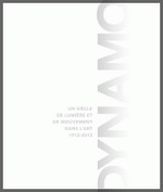 Dynamo - Un sicle de lumire et de mouvement dans l'art (1913-2013)