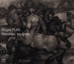 Plin, Frdric; Arnault,Philippe; Harambourg,Lydia - Roger Plin (1918-1985) - Dessiner, sculpter 
