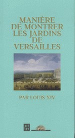 Manire de montrer les jardins de Versailles - Par Louis XIV