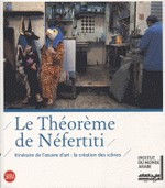 Le thoreme de Nfertiti - Itinraire de l'oeuvre d'art : la cration des icnes