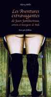 Bellet, Harry - Les aventures extravagantes de Jean Jambecreuse, artiste et bourgeois de Ble - Assez gros fabliau