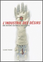 Fauque, Claude : L'industrie des dsirs - Une histoire culturelle des toffes