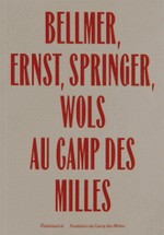 Hans Bellmer, Max Ernst, Ferdinand Springer, Wols au camp des Milles de Juliette Laffont & Bernadette Caille