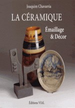 Chavarria, Joaquim : La cramique - Emaillage & Dcor