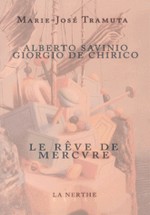 Tramuta, Marie-Jos : Alberto Savinio - Giorgio de Chirico ou Le rve de Mercure