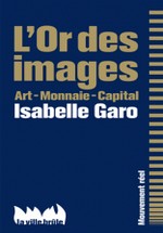 Garo, Isabelle : L'Or des images - Art - Monnaie - Capital