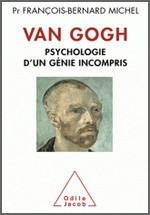 Michel, Franois-Bernard : Van Gogh - Psychologie d'un gnie incompris