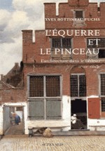 Bottineau-Fuchs, Yves : L'querre et le pinceau - L'architecture dans le tableau IXe-XXe sicle