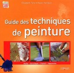 Guide des techniques de peinture : Huile, Acrylique, Pastel, Aquarelle