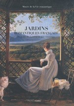 Jardins romantiques franais : Du jardin des Lumires au parc romantique 1770-1840