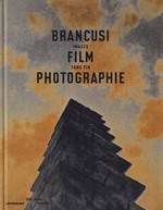 Brancusi, film, photographie : Images sans fin