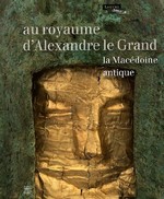Exposition Au royaume d'Alexandre le Grand : La Macdoine antique