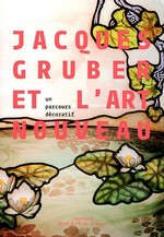 Jacques Gruber et l'art nouveau: Un parcours dcoratif 
