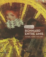 Bonnard entre amis - Matisse, Monet, Vuillard...