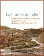 La France en relief - Chefs-d'oeuvre de la collection des plans-reliefs de Louis XIV  Napolon III