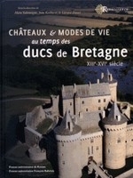 Chteaux & modes de vie au temps des ducs de Bretagne (XIIIe-XVIe sicle)